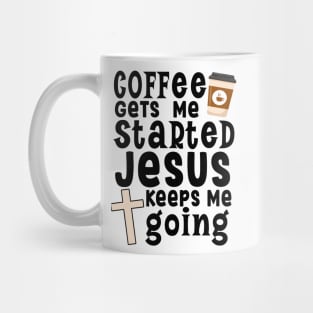 Coffee gets me started Jesus keeps me going Mug